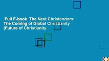 Full E-book  The Next Christendom: The Coming of Global Christianity (Future of Christianity