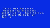 Trial New Releases  Counseling Research: Quantitative, Qualitative, and Mixed Methods by Carl J.