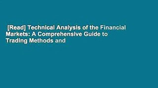 [Read] Technical Analysis of the Financial Markets: A Comprehensive Guide to Trading Methods and