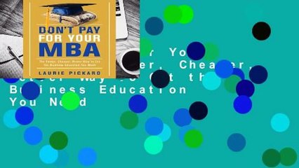 Don't Pay for Your MBA: The Faster, Cheaper, Better Way to Get the Business Education You Need