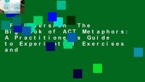 Full version  The Big Book of ACT Metaphors: A Practitioner's Guide to Experiential Exercises and