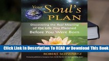 Full version  Your Soul's Plan: Discovering the Real Meaning of the Life You Planned Before You