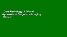 Core Radiology: A Visual Approach to Diagnostic Imaging  Review