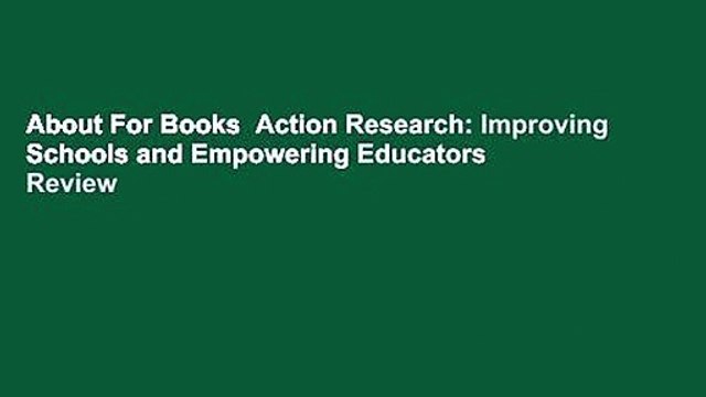 About For Books Action Research: Improving Schools and Empowering Educators Review