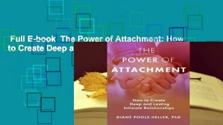 Full E-book  The Power of Attachment: How to Create Deep and Lasting Intimate Relationships