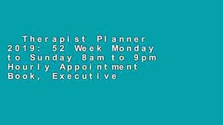 Therapist Planner 2019: 52 Week Monday to Sunday 8am to 9pm Hourly Appointment Book, Executive