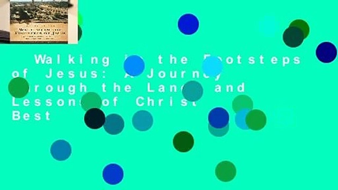 Walking in the Footsteps of Jesus: A Journey Through the Lands and Lessons of Christ  Best