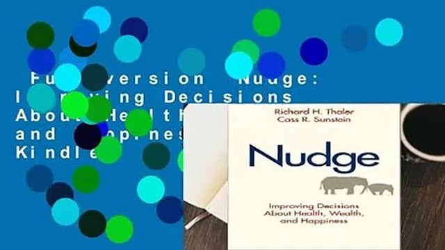 Full version Nudge: Improving Decisions About Health, Wealth, and Happiness For Kindle