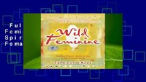 Full version  Wild Feminine: Finding Power, Spirit  Joy in the Female Body  For Kindle
