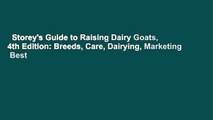 Storey's Guide to Raising Dairy Goats, 4th Edition: Breeds, Care, Dairying, Marketing  Best
