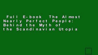 Full E-book  The Almost Nearly Perfect People: Behind the Myth of the Scandinavian Utopia