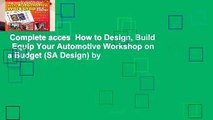 Complete acces  How to Design, Build   Equip Your Automotive Workshop on a Budget (SA Design) by