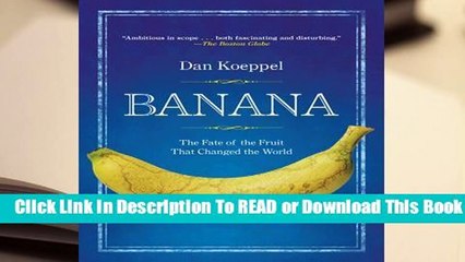 [Read] Banana: The Fate of the Fruit That Changed the World  For Online