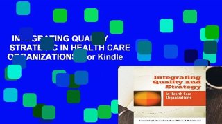 INTEGRATING QUALITY   STRATEGIC IN HEALTH CARE ORGANIZATIONS  For Kindle