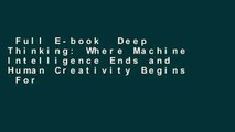 Full E-book  Deep Thinking: Where Machine Intelligence Ends and Human Creativity Begins  For