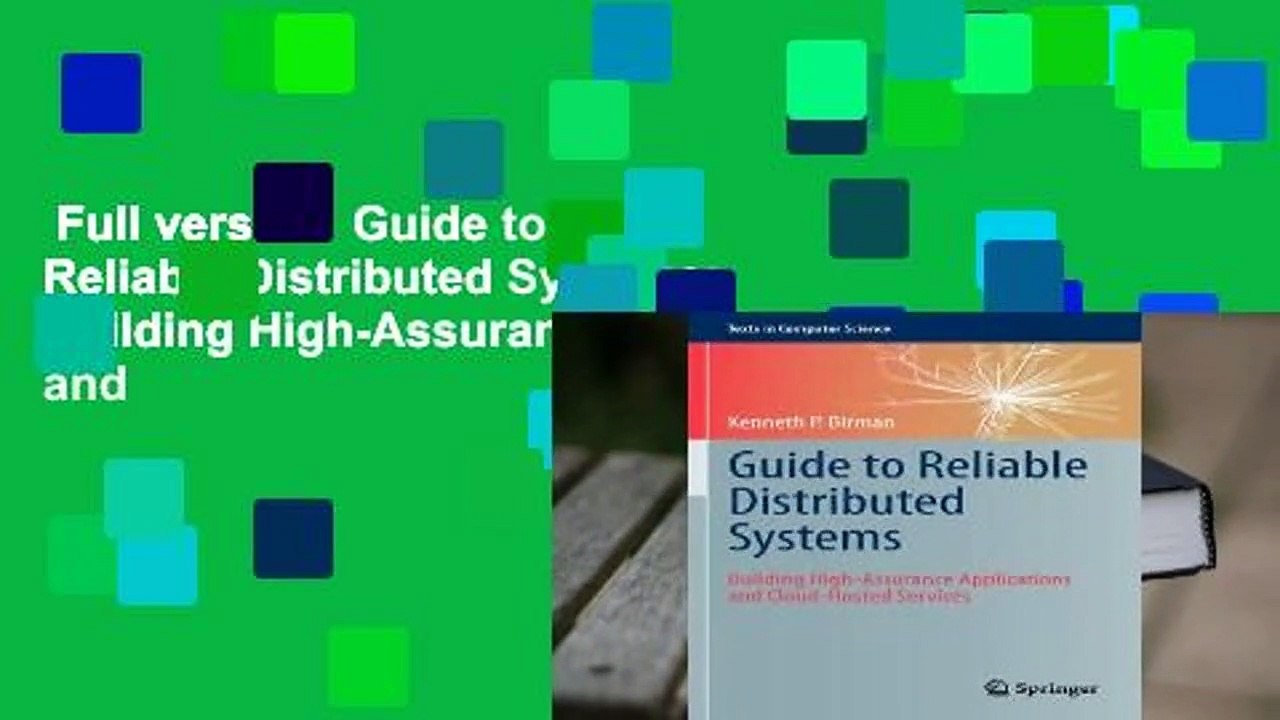 Full version  Guide to Reliable Distributed Systems: Building High-Assurance Applications and