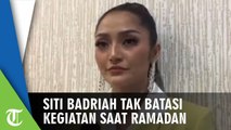 Siti Badriah Tidak Batasi Kegitan saat Bulan Ramadan