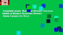 Complete acces  Business Woman: Success Habits of Modern Business Women   Home Careers for Work