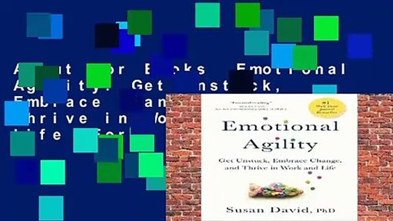 About For Books  Emotional Agility: Get Unstuck, Embrace Change, and Thrive in Work and Life  For