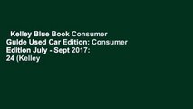 Kelley Blue Book Consumer Guide Used Car Edition: Consumer Edition July - Sept 2017: 24 (Kelley