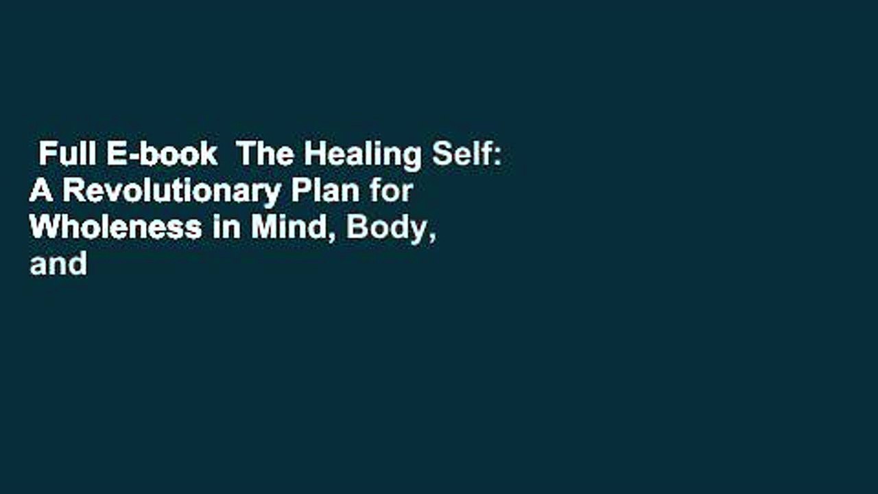 Full E-book  The Healing Self: A Revolutionary Plan for Wholeness in Mind, Body, and Spirit