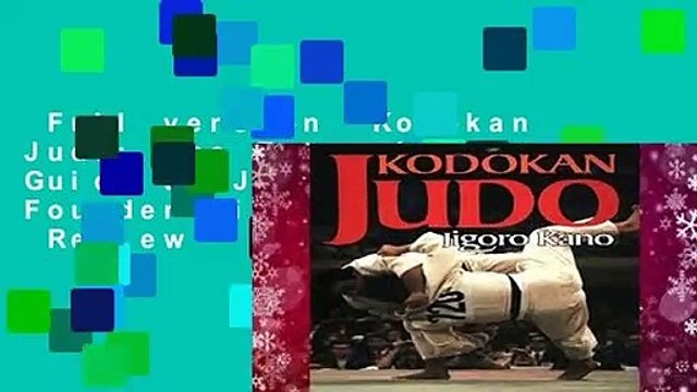 Full version Kodokan Judo: The Essential Guide to Judo by Its Founder Jigoro Kano Review