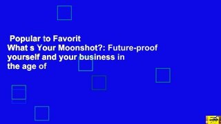 Popular to Favorit  What s Your Moonshot?: Future-proof yourself and your business in the age of