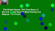 The Finest Hours: The True Story of the U.S. Coast Guard's Most Daring Sea Rescue  For Kindle