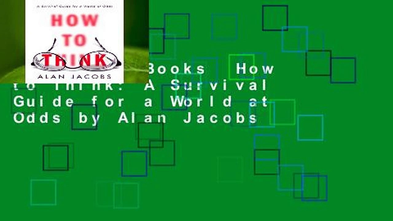 About For Books  How to Think: A Survival Guide for a World at Odds by Alan Jacobs