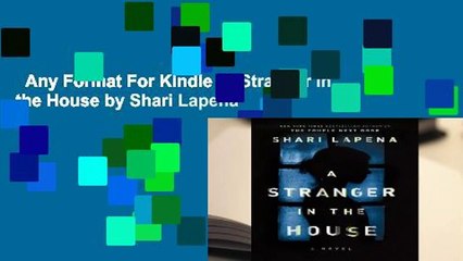 Any Format For Kindle  A Stranger in the House by Shari Lapena