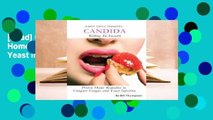 [Read] Candida: Killing So Sweetly: Proven Home Remedies to Conquer Fungus and Yeast Infection