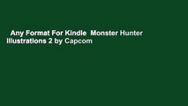 Any Format For Kindle  Monster Hunter Illustrations 2 by Capcom