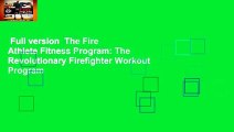 Full version  The Fire Athlete Fitness Program: The Revolutionary Firefighter Workout Program