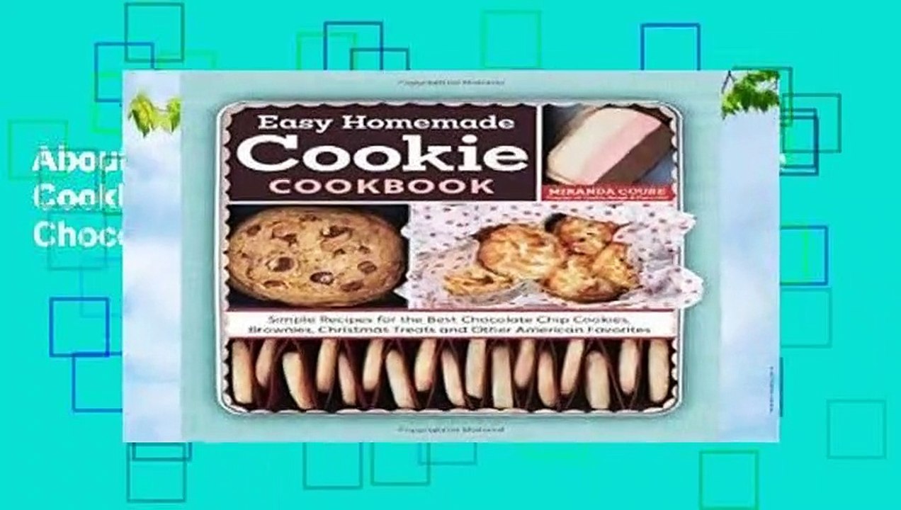 About For Books  The Easy Homemade Cookie Cookbook: Simple Recipes for the Best Chocolate Chip