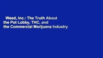 Weed, Inc.: The Truth About the Pot Lobby, THC, and the Commercial Marijuana Industry  For Kindle