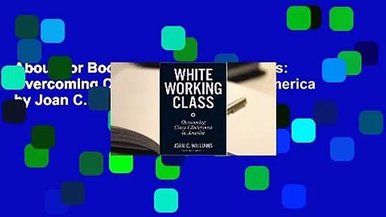 About For Books  White Working Class: Overcoming Class Cluelessness in America by Joan C. Williams