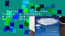 Overcoming Unwanted Intrusive Thoughts: A CBT-Based Guide to Getting Over Frightening,