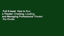 Full E-book  How to Run a Theater: Creating, Leading and Managing Professional Theater  For Kindle