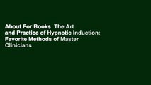 About For Books  The Art and Practice of Hypnotic Induction: Favorite Methods of Master Clinicians