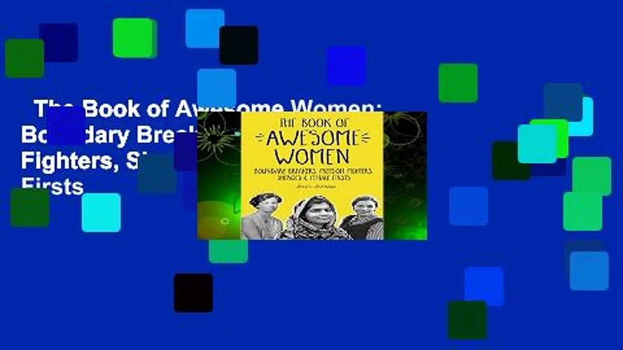The Book of Awesome Women: Boundary Breakers, Freedom Fighters, Sheroes and Female Firsts