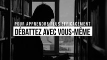 Pour apprendre plus efficacement, débattez avec vous même