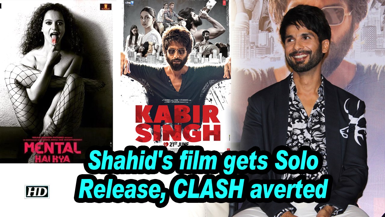Shahid's "Kabir Singh" gets Solo Release, CLASH with ‘Mental Hai Kya’ averted
