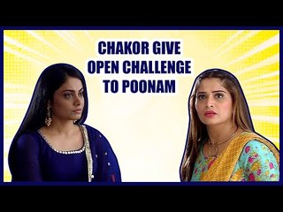 Chakor gives an open challenge to Poonam