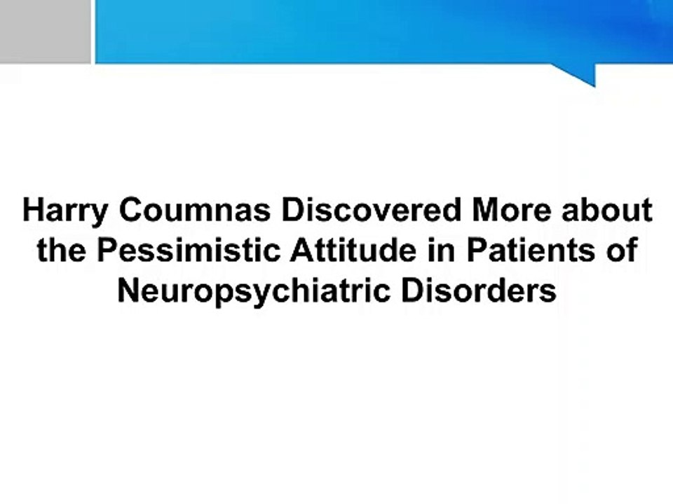 Harry Coumnas Discovered More about the Pessimistic Attitude in Patients of Neuropsychiatric Disorders
