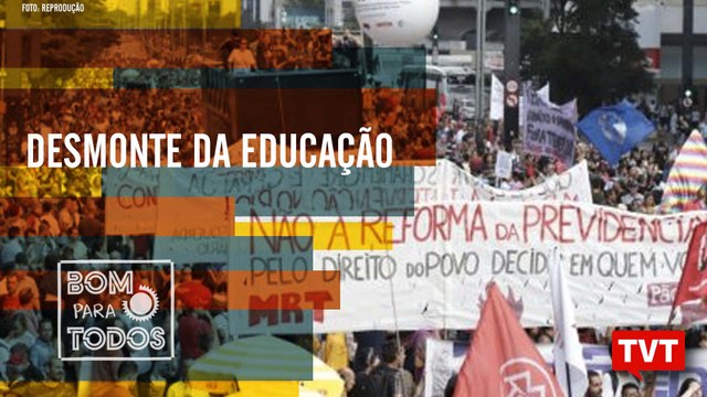Desmonte da Educação – Corte de 30% na educação no Bom Para Todos (14.05.2019)