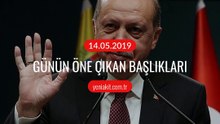 Günün öne çıkan başlıkları - 14 Mayıs 2019 Salı