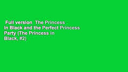 Full version  The Princess in Black and the Perfect Princess Party (The Princess in Black, #2)