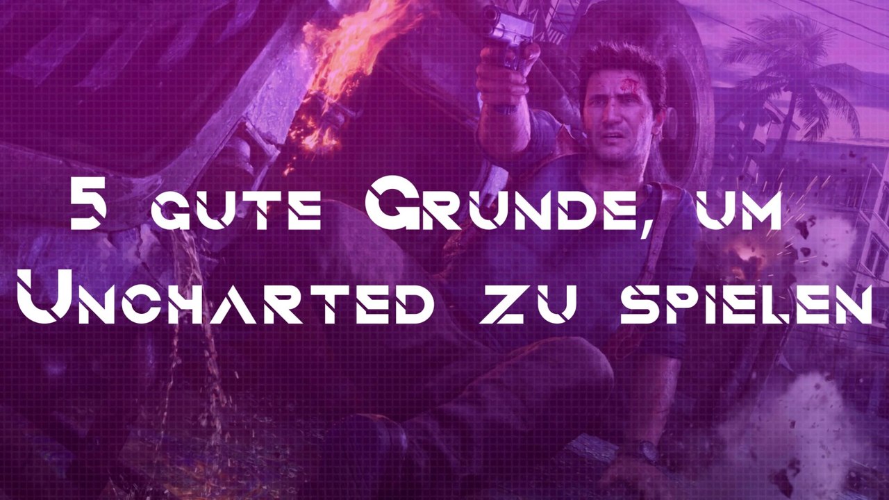 5 gute Gründe, um Uncharted zu spielen