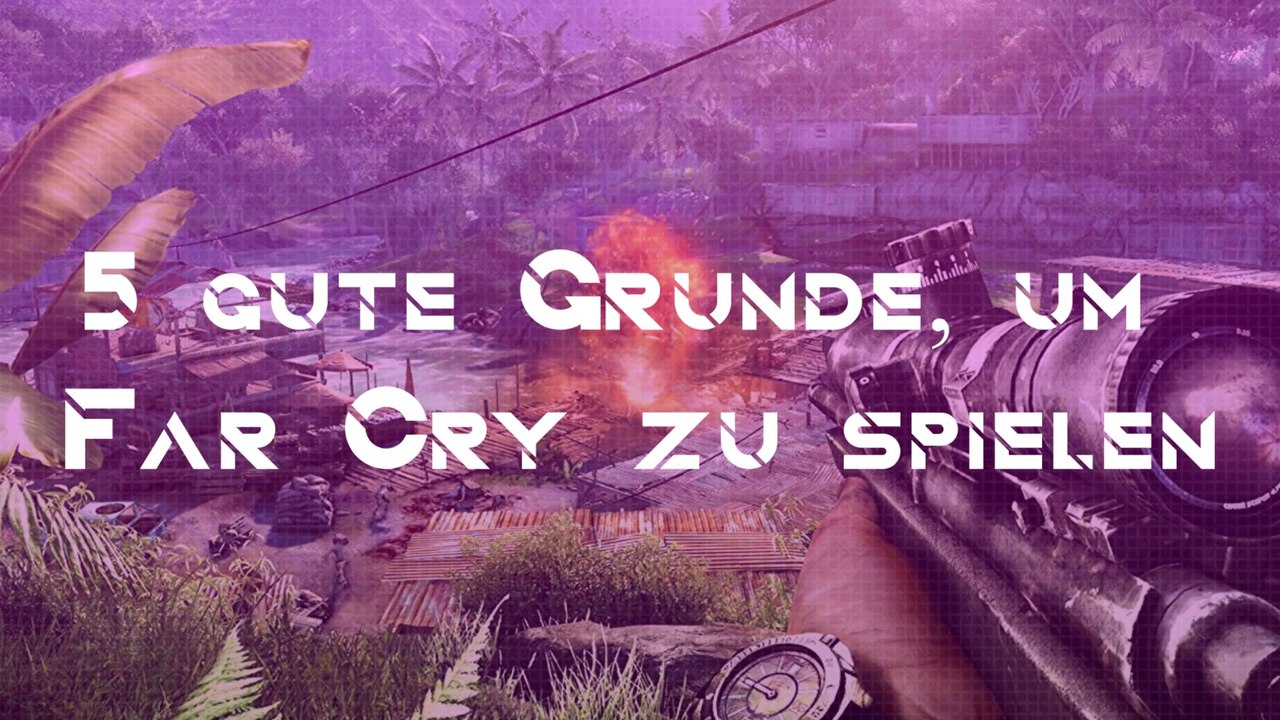 5 gute Gründe, um Far Cry zu spielen