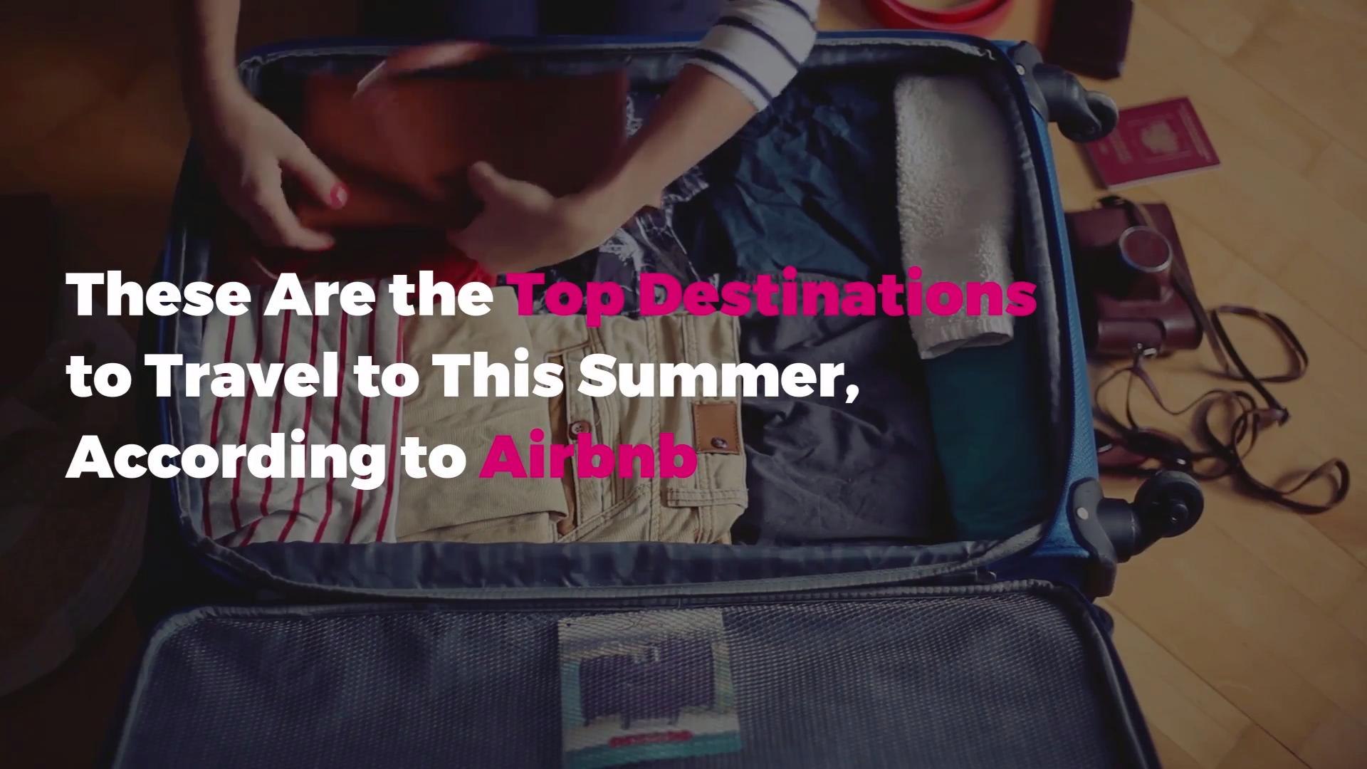 These Are the Top 10 Destinations to Travel to This Summer, According to Airbnb